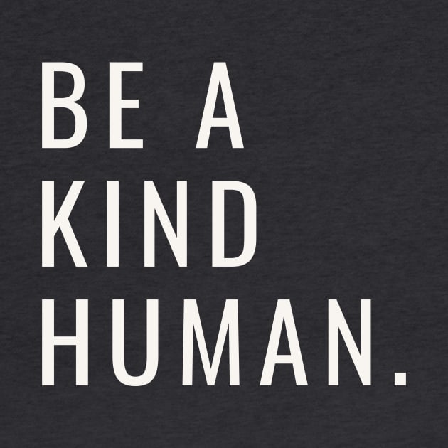 Be A Kind Human by Arch City Tees